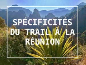 Lire la suite à propos de l’article Spécificités du trail à La Réunion